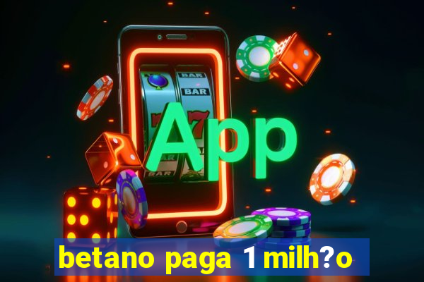 betano paga 1 milh?o