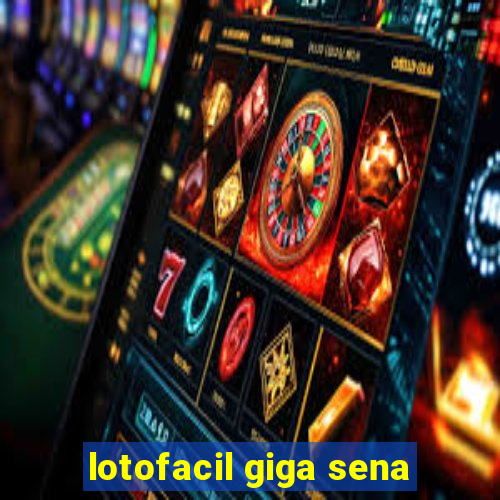 lotofacil giga sena