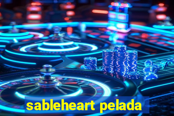 sableheart pelada