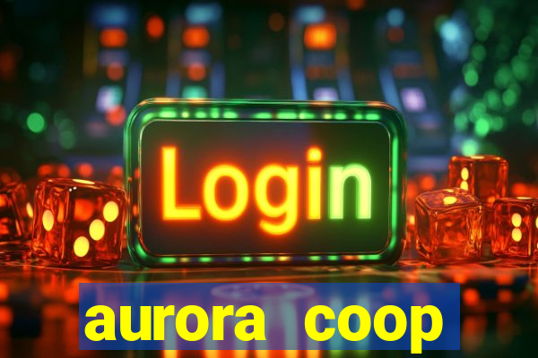 aurora coop trabalhe conosco