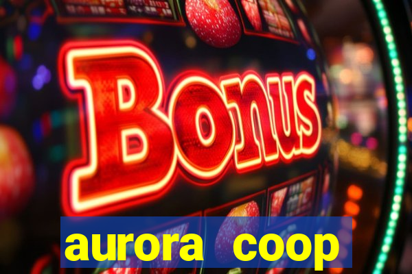 aurora coop trabalhe conosco