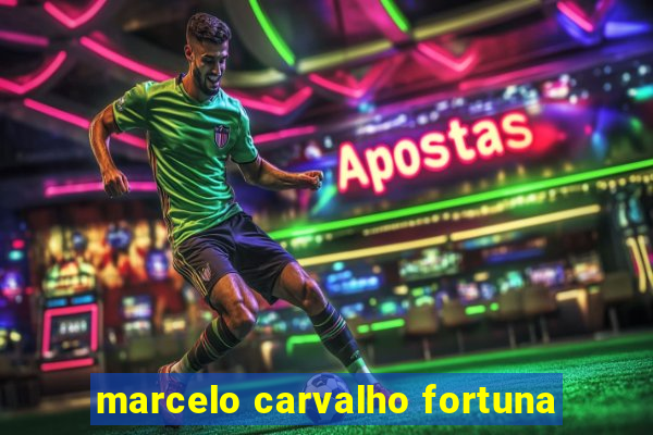 marcelo carvalho fortuna