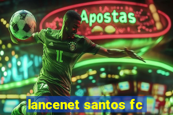 lancenet santos fc