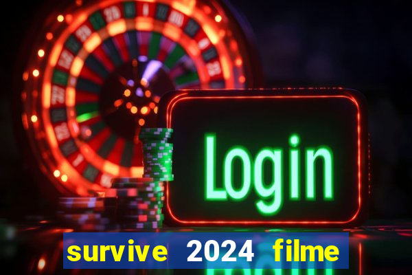 survive 2024 filme completo dublado