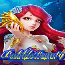 baixar aplicativo superbet