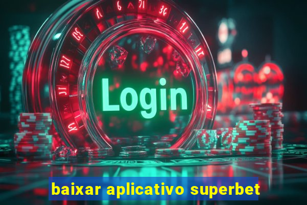 baixar aplicativo superbet