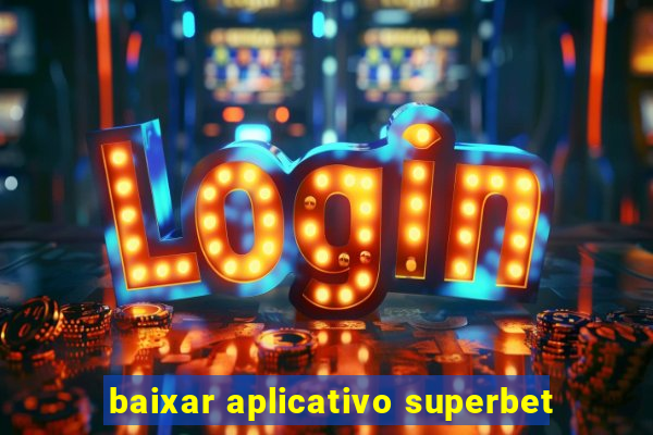 baixar aplicativo superbet