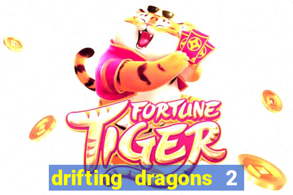 drifting dragons 2 temporada drifting dragons vai ter