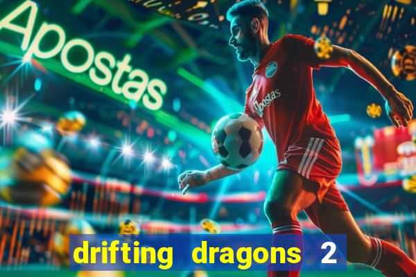 drifting dragons 2 temporada drifting dragons vai ter