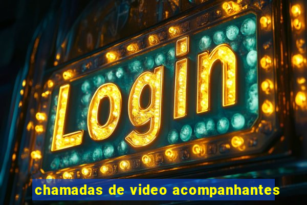 chamadas de video acompanhantes