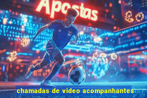 chamadas de video acompanhantes