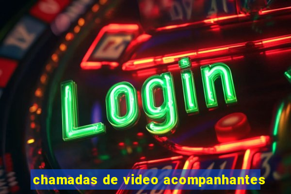 chamadas de video acompanhantes