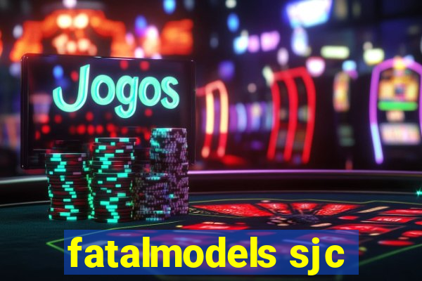 fatalmodels sjc