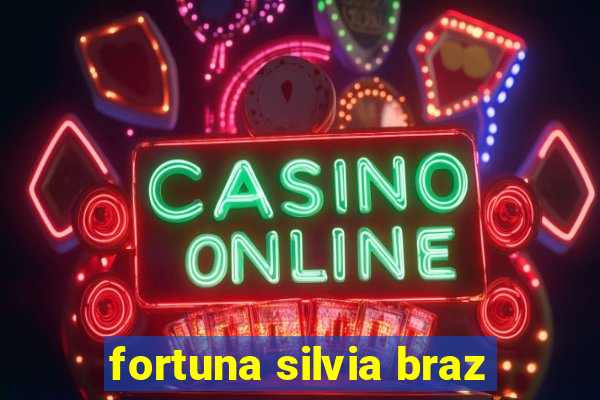 fortuna silvia braz