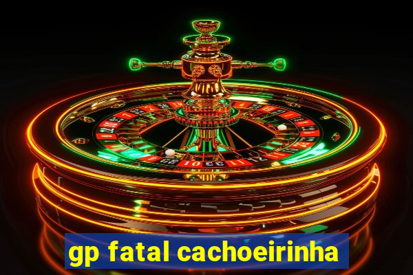 gp fatal cachoeirinha