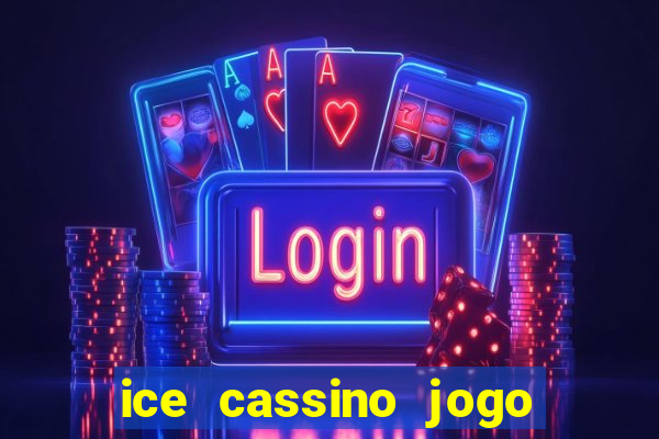 ice cassino jogo de aposta