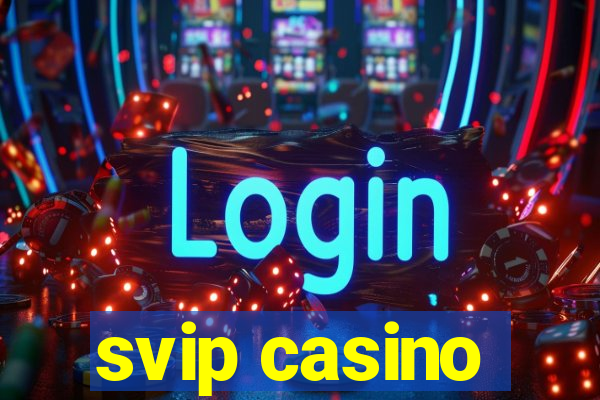 svip casino