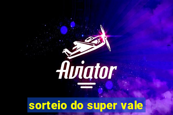 sorteio do super vale