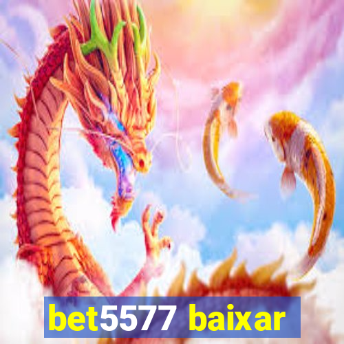 bet5577 baixar