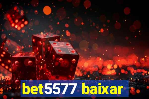 bet5577 baixar