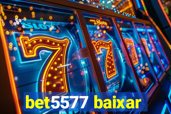 bet5577 baixar