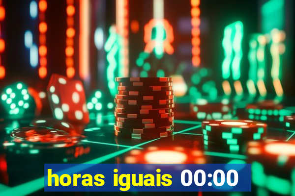 horas iguais 00:00