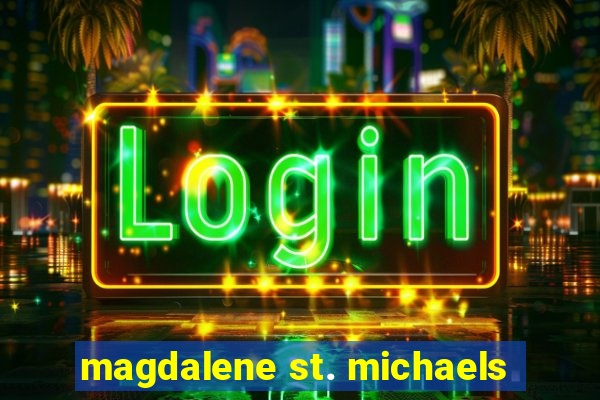 magdalene st. michaels