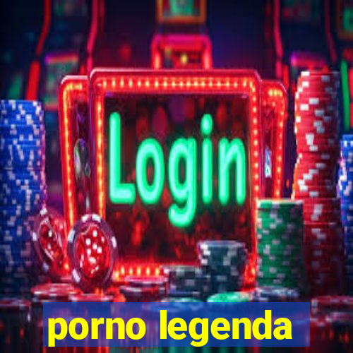 porno legenda