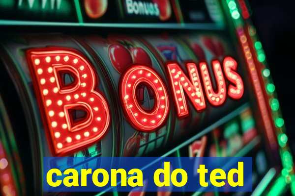 carona do ted