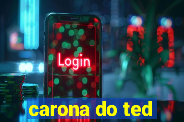 carona do ted