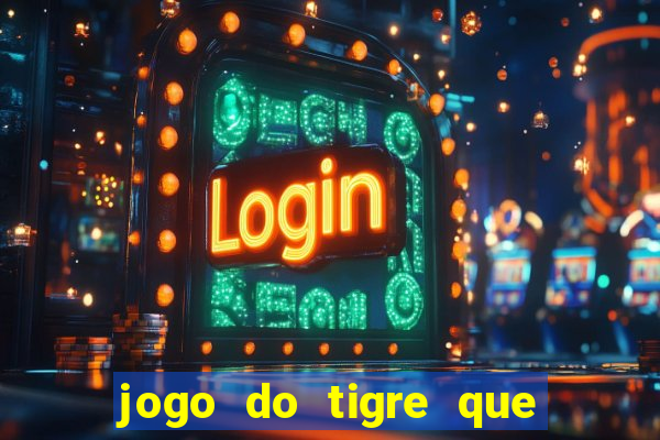 jogo do tigre que da 30 reais no cadastro