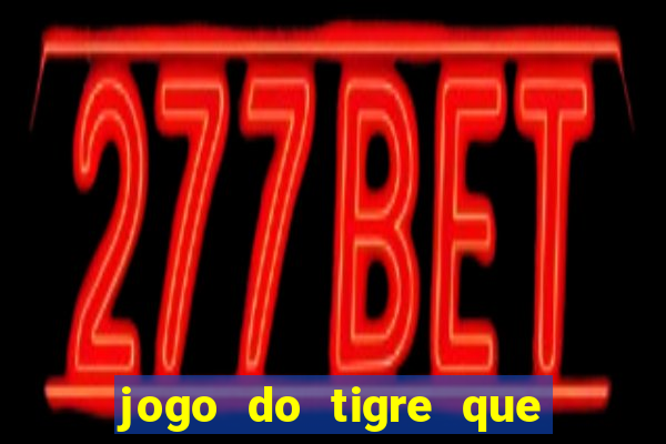 jogo do tigre que da 30 reais no cadastro