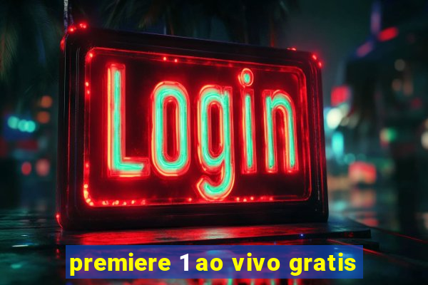 premiere 1 ao vivo gratis