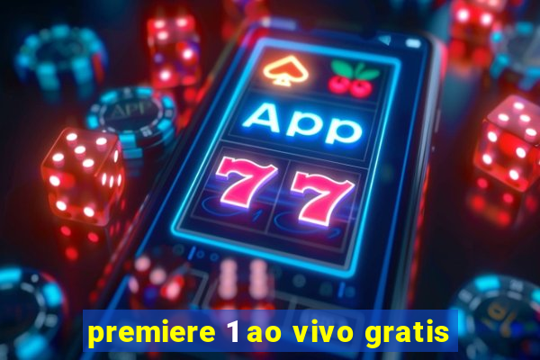 premiere 1 ao vivo gratis