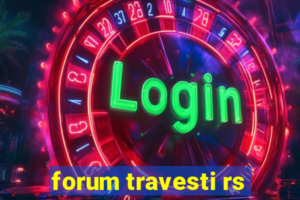 forum travesti rs