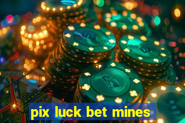 pix luck bet mines