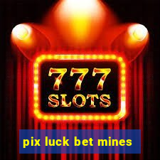 pix luck bet mines