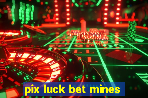 pix luck bet mines