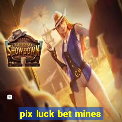 pix luck bet mines