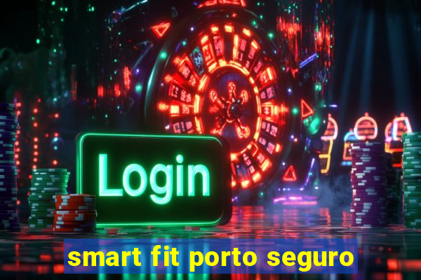 smart fit porto seguro