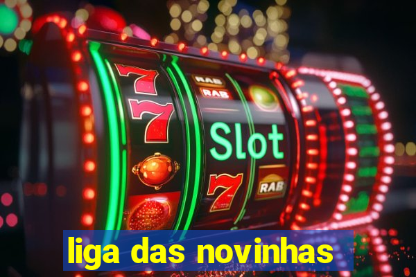 liga das novinhas