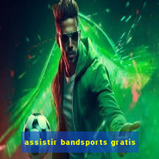 assistir bandsports gratis