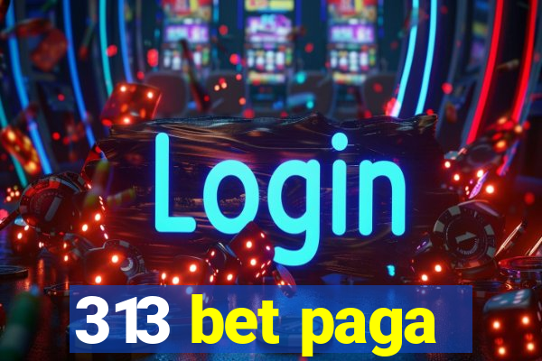 313 bet paga