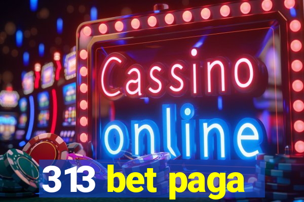 313 bet paga