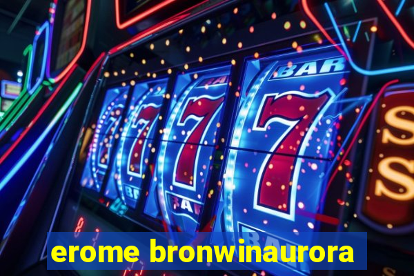 erome bronwinaurora