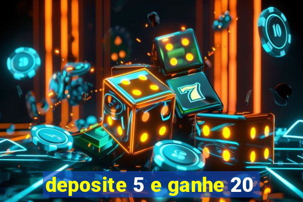 deposite 5 e ganhe 20