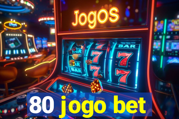 80 jogo bet