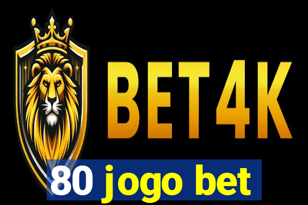 80 jogo bet