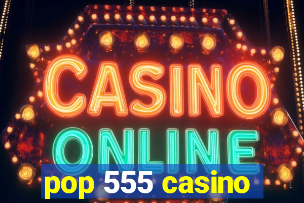 pop 555 casino