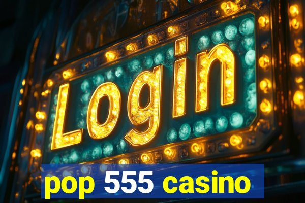 pop 555 casino